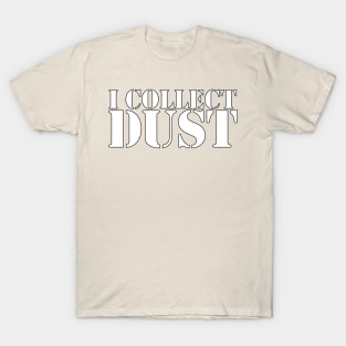 I Collect DUST T-Shirt